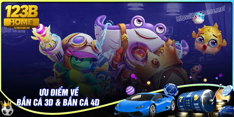 Bắn cá 3d, bắn cá 4D tại 123B có điểm gì hấp dẫn?
