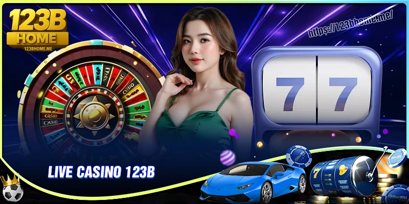 Casino 123B - Sòng bạc trực tuyến đỉnh cao uy tín