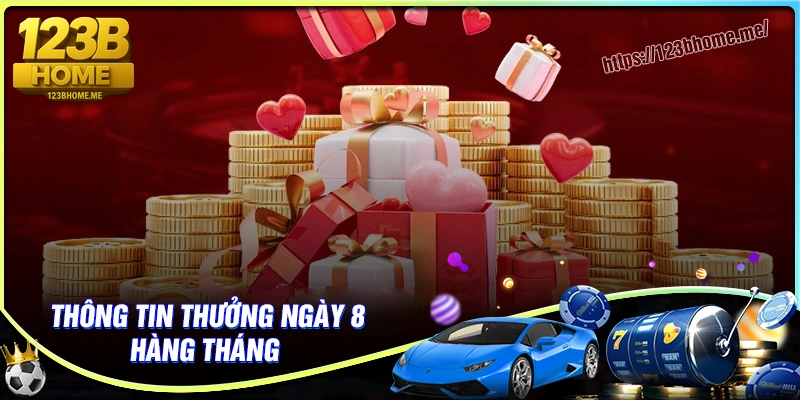 Chi tiết về ưu đãi thưởng ngày 8 hàng tháng tại 123B