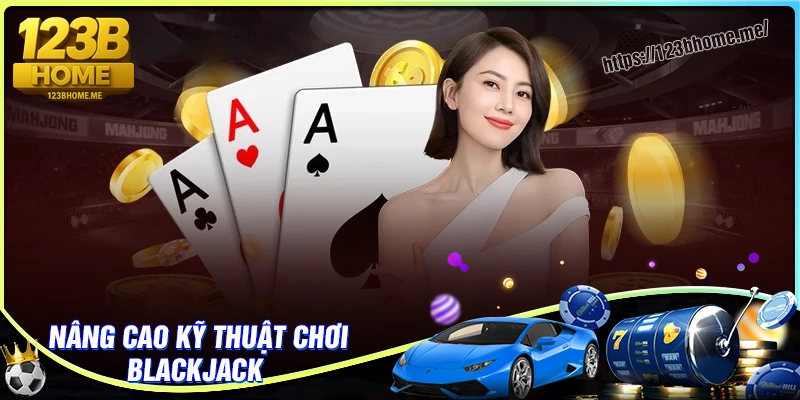 Chiến thuật nâng cao hiệu quả khi chơi Blackjack 123B
