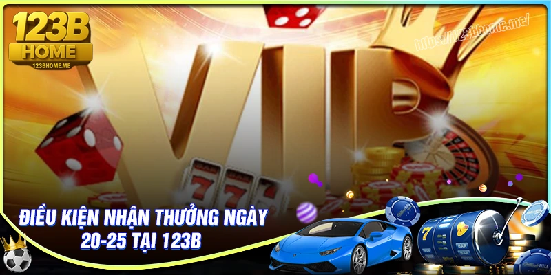 Điều kiện quan trọng khi tham gia thưởng ngày 20-25