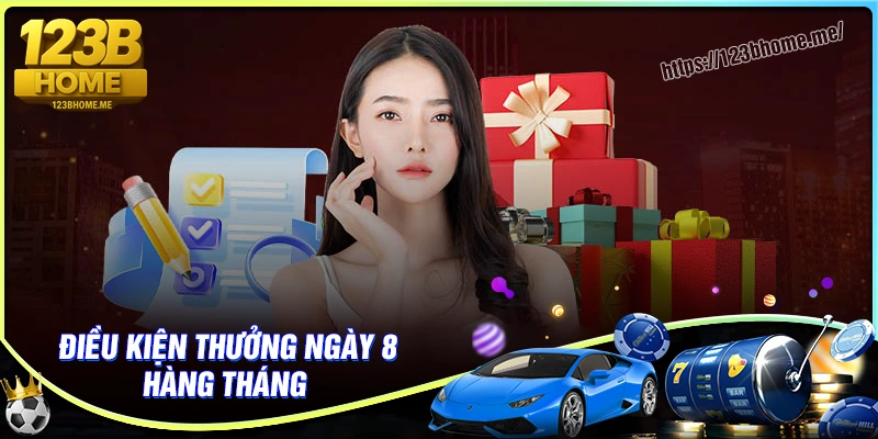Điều kiện tận hưởng sự kiện thưởng ngày 8 hàng tháng