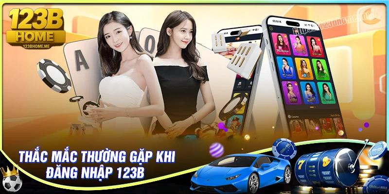 Giải đáp những thắc mắc về đăng nhập 123B