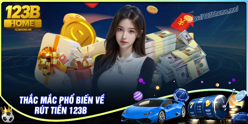 Giải đáp thắc mắc về quy trình rút tiền 123B
