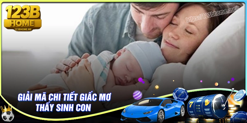 Giải mã chi tiết điềm báo giấc mơ thấy sinh con