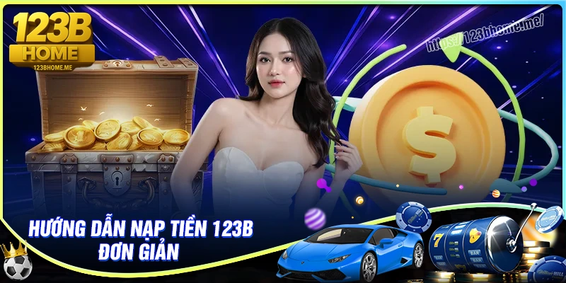 Hướng dẫn nạp tiền 123B đơn giản nhất