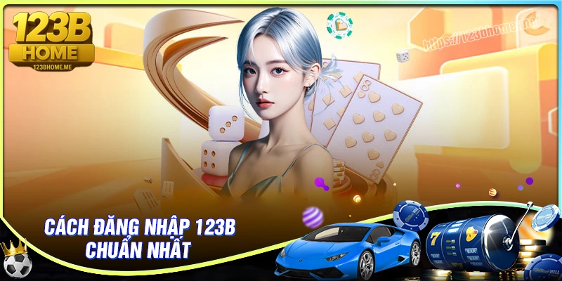 Hướng dẫn nhanh cách đăng nhập 123B