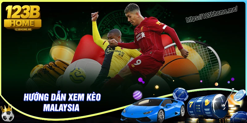 Hướng dẫn xem kèo Malaysia chi tiết nhất