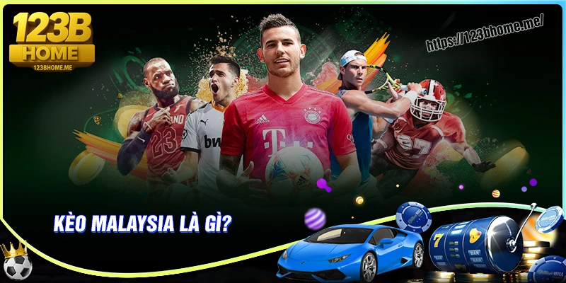 Kèo Malaysia là gì?