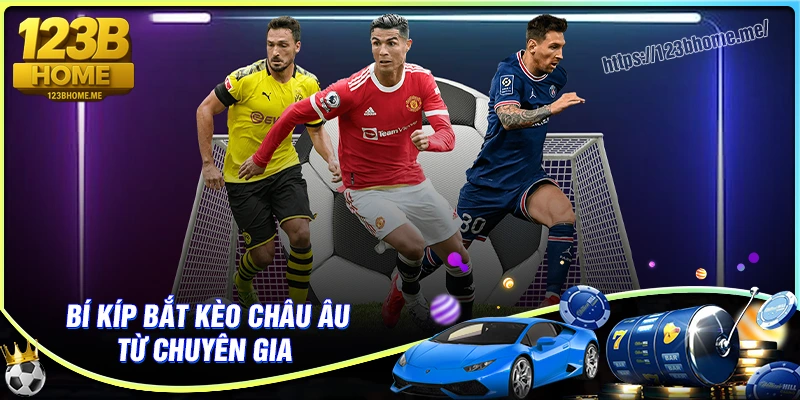 Kinh nghiệm bắt kèo châu Âu hiệu quả từ chuyên gia