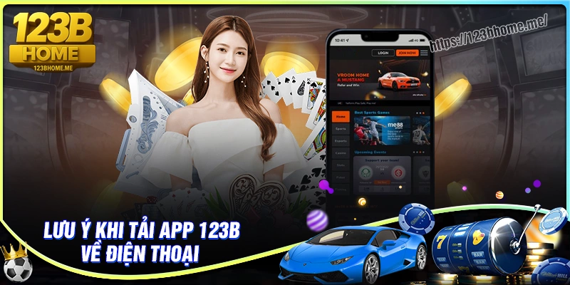 Lưu ý khi tải app 123B tham gia cá cược