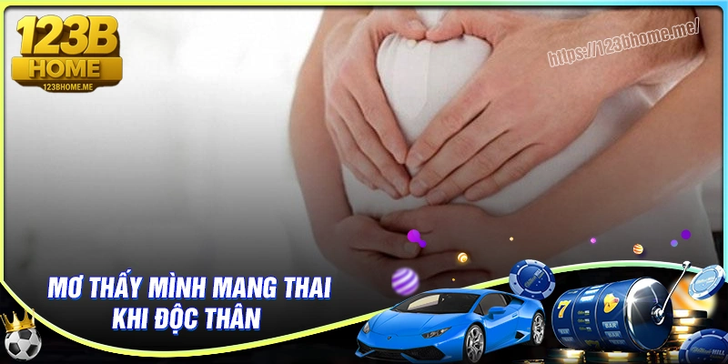 Mê man thấy mình mang thai khi còn độc thân