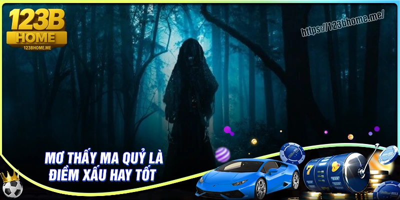 Mơ thấy ma quỷ có phải điềm xấu? Giải mã ý nghĩa giấc mơ