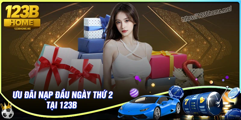 Thông tin chi tiết về ưu đãi nạp đầu thưởng ngày thứ 2 tại 123B