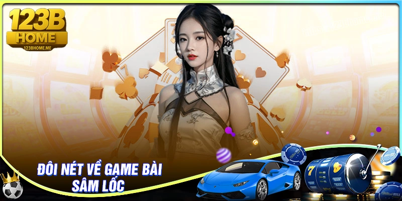 Tìm hiểu về trò chơi sâm lốc