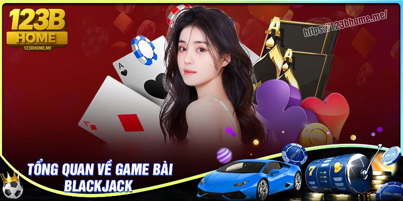 Tổng quan về tựa game Blackjack 123B